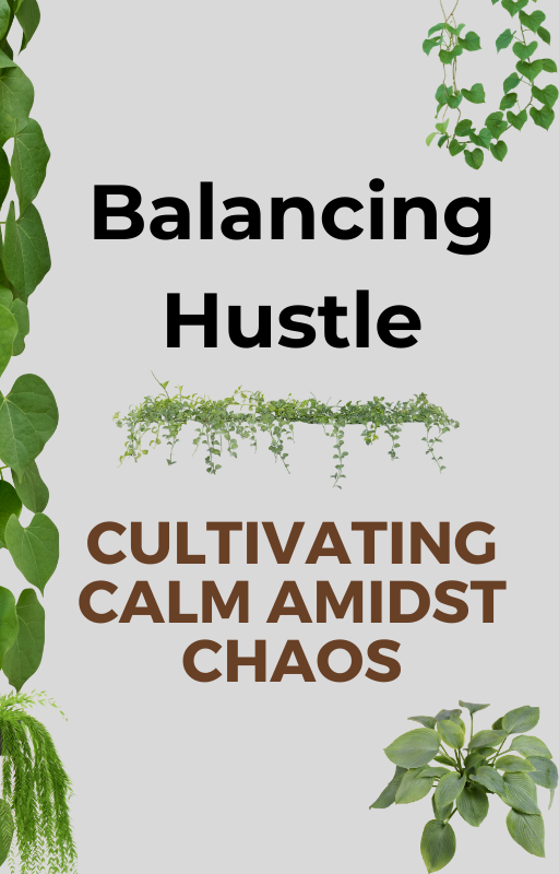 Balancing Hustle: Cultivating Calm Amidst Chaos